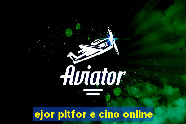 ejor pltfor e cino online